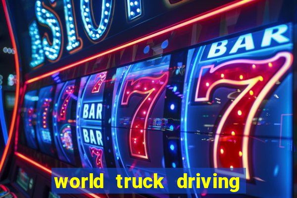 world truck driving simulator dinheiro infinito